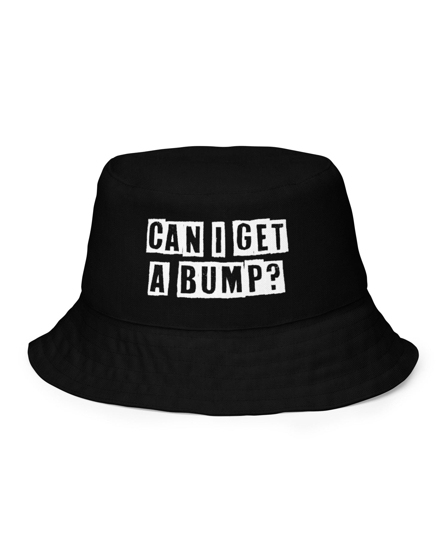 Black bucket hat with words "CAN I GET A BUMP?".