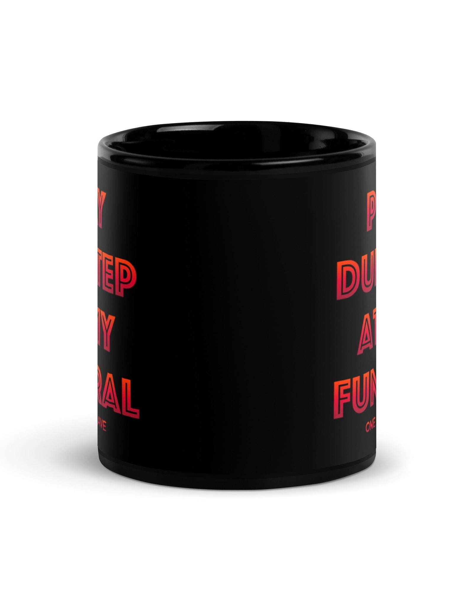 Play Dubstep At My Funeral Mug, , - One Stop Rave