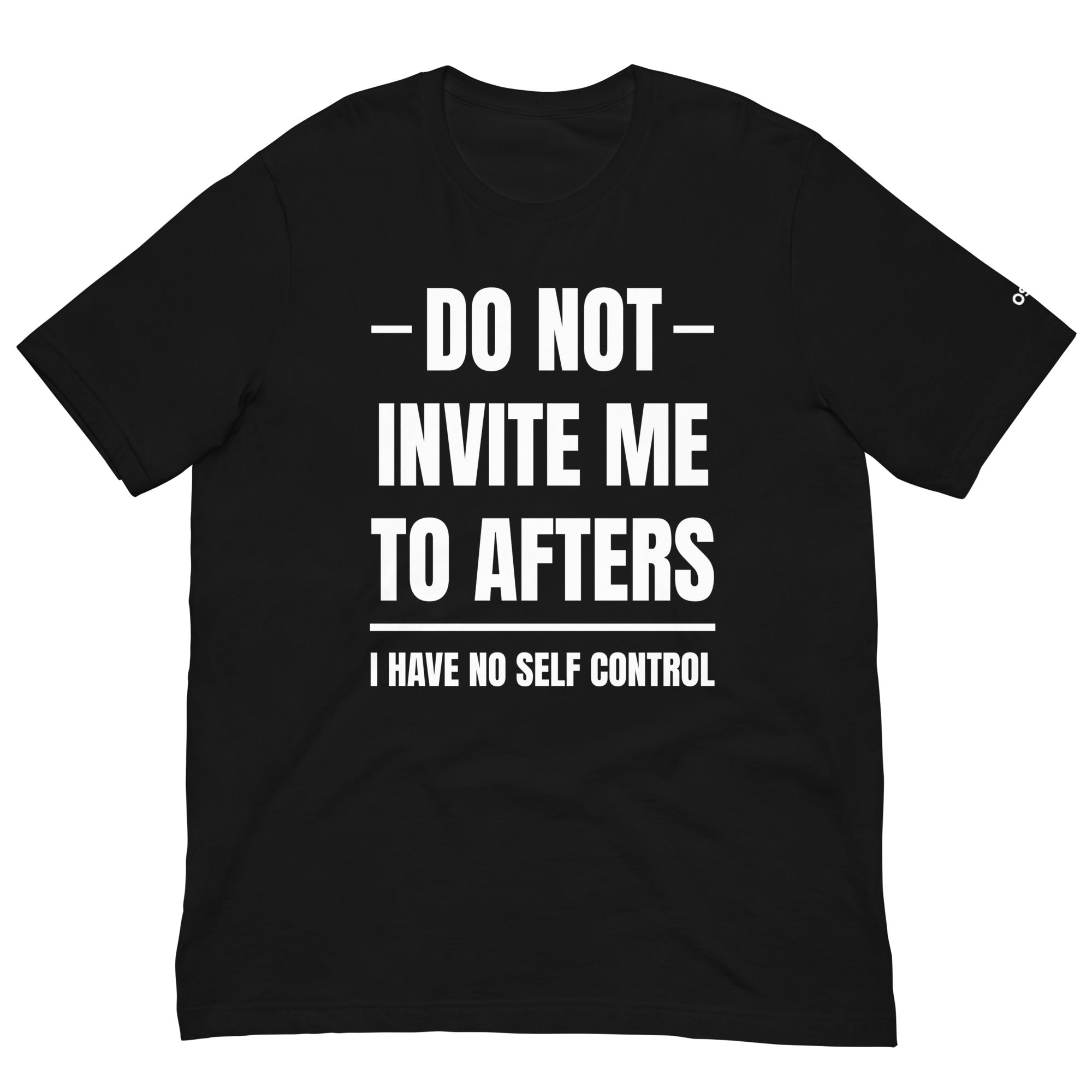 Do Not Invite Me To Afters T-Shirt